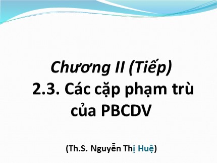 Bài giảng Những nguyên lý cơ bản của chủ nghĩa Mác-Lênin - Chương 2, Phần 3: Phép biện chứng duy vật - Nguyễn Thị Huệ