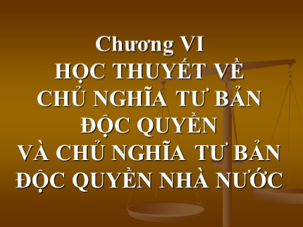 Bài giảng Những nguyên lý cơ bản của chủ nghĩa Mác-Lênin - Chương 6: Học thuyết về chủ nghĩa tư bản độc quyền và chủ nghĩa tư bản độc quyền nhà nước