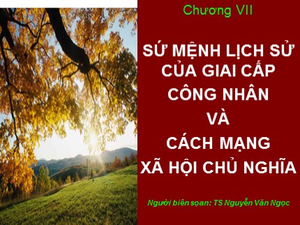 Bài giảng Những nguyên lý cơ bản của chủ nghĩa Mác-Lênin - Chương 7: Sứ mệnh lịch sử của giai cấp công nhân và cách mạng Xã hội chủ nghĩa - Nguyễn Văn Ngọc