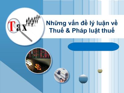 Bài giảng Pháp luật tài chính và ngân hàng - Chương 5: Những vấn đề lý luận về thuế và pháp luật thuế