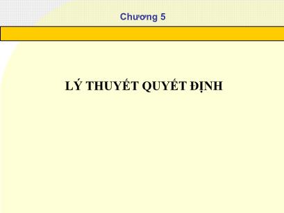 Bài giảng Phương pháp định lượng trong quản lý - Chương 5: Lý thuyết quyết định