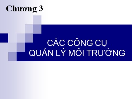 Bài giảng Quản lý đại cương - Chương 3: Các công cụ quản lý môi trường