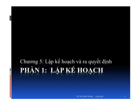 Bài giảng Quản lý đại cương - Chương 5: Lập kế hoạch và ra quyết định - Vũ Thị Cẩm Thanh