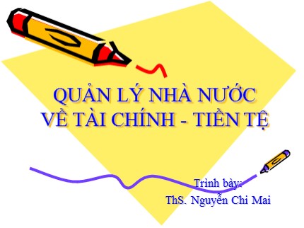 Bài giảng Quản lý nhà nước về tài chính tiền tệ - Chương 1: Lý luận chung về tài chính tiền tệ và quản lý nhà nước với tài chính tiền tệ - Nguyễn Chi Mai