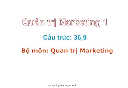 Bài giảng Quản trị marketing 1 - Chương 1: Tổng quan quản trị marketing