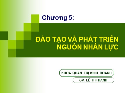 Bài giảng Quản trị nguồn nhân lực - Chương 5: Đào tạo và phát triển nguồn nhân lực - Lê Thị Hạnh