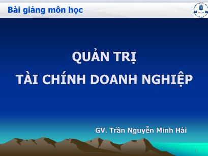 Bài giảng Quản trị tài chính doanh nghiệp - Trần Nguyễn Minh Hải