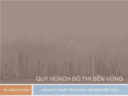 Bài giảng Quy hoạch đô thị bền vững - Chương 3: Đô thị hoá. Vấn nạn đô thị