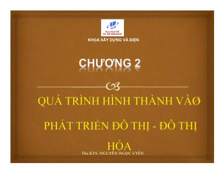 Bài giảng Quy hoạch đô thị và điểm dân cư - Chương 2: Quá trình hình thành và phát triển đô thị hóa - Nguyễn Ngọc Uyên