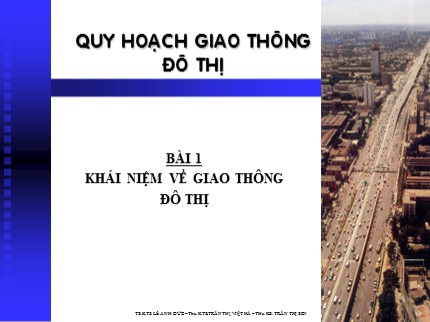 Bài giảng Quy hoạch giao thông đô thị - Bài 1: Khái niệm về giao thông đô thị - Lê Anh Đức