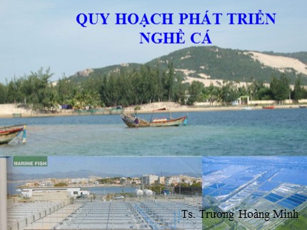 Bài giảng Quy hoạch phát triển nghề cá - Trương Hoàng Minh