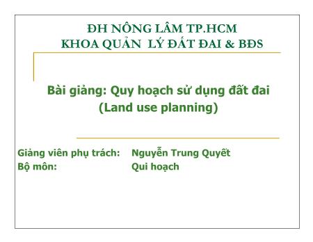 Bài giảng Quy hoạch sử dụng đất đai - Nguyễn Trung Quyết