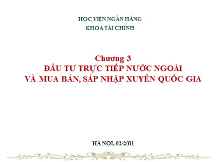 Bài giảng Tài chính công ty đa quốc gia - Chương 3: Đầu tư trực tiếp nước ngoài và mua bán, sáp nhập xuyên quốc gia - Lương Minh Hà