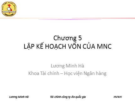 Bài giảng Tài chính công ty đa quốc gia - Chương 5: Lập kế hoạch vốn của MNC - Lương Minh Hà