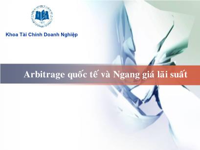 Bài giảng Tài chính quốc tế - Bài 3: Arbitrage quốc tế và ngang giá lãi suất