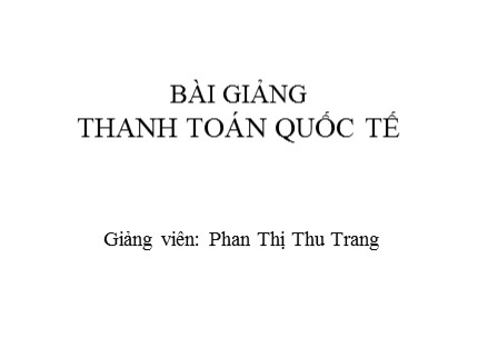 Bài giảng Thanh toán quốc tế - Phan Thị Thu Trang