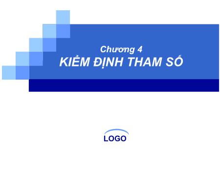 Bài giảng Thống kê trong kinh doanh và kinh tế - Chương 4, Phần 1: Kiểm định tham số - Chế Ngọc Hà