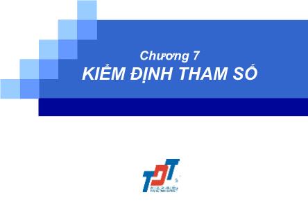 Bài giảng Thống kê trong kinh doanh và kinh tế - Chương 7: Kiểm định tham số - Chế Ngọc Hà