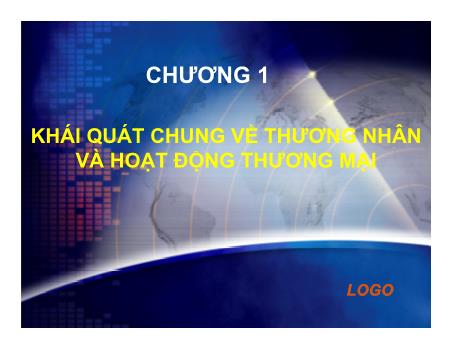 Bài giảng Thương nhân và hoạt động thương mại - Chương 1: Khái quát chung về thương nhân và hoạt động thương mại