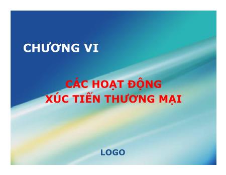 Bài giảng Thương nhân và hoạt động thương mại - Chương 6: Các hoạt động xúc tiến thương mại