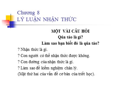 Bài giảng Triết học Mác-lênin - Chương 8: Lý luận nhận thức