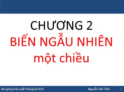 Bài giảng Xác suất thống kê - Chương 2: Biến ngẫu nhiên một chiều - Nguyễn Văn Tiến