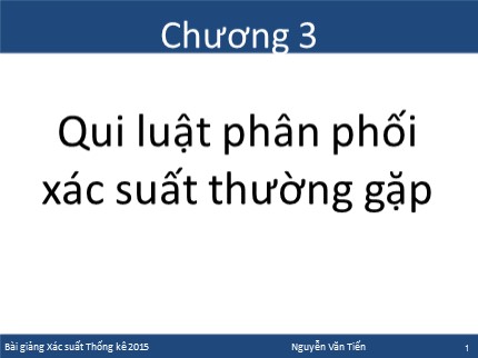 Bài giảng Xác suất thống kê - Chương 3, Phần 1: Qui luật phân phối xác suất thường gặp - Nguyễn Văn Tiến