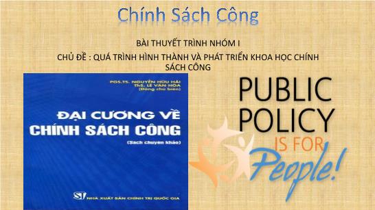 Bài thuyết trình Chính sách công - Chủ đề: Quá trình hình thành và phát triển khoa học chính sách công