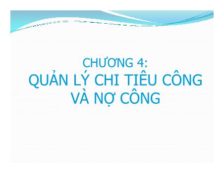 Giáo trình Tài chính công - Chương 4: Quản lý chi tiêu công và nợ công