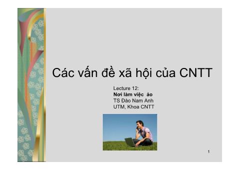 Bài giảng Các vấn đề xã hội của CNTT - Lecture 12: Nơi làm việc ảo - Đào Nam Anh