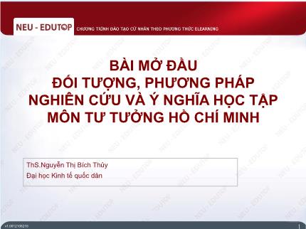 Bài giảng Chương trình đào tạo cử nhân theo phương thức Elearning - Bài mở đầu: Đối tượng, phương pháp nghiên cứu và ý nghĩa học tập môn Tư tưởng Hồ Chí Minh - Nguyễn Thị Bích Thủy