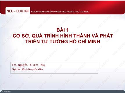 Bài giảng Chương trình đào tạo cử nhân theo phương thức Elearning - Bài 1: Cơ sở, quá trình hình thành và phát triển tư tưởng Hồ Chí Minh - Nguyễn Thị Bích Thủy