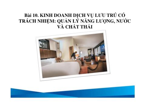 Bài giảng Du lịch - Bài 10: Kinh doanh dịch vụ lưu trú có trách nhiệm: Quản lý năng lượng, nước và chất thải