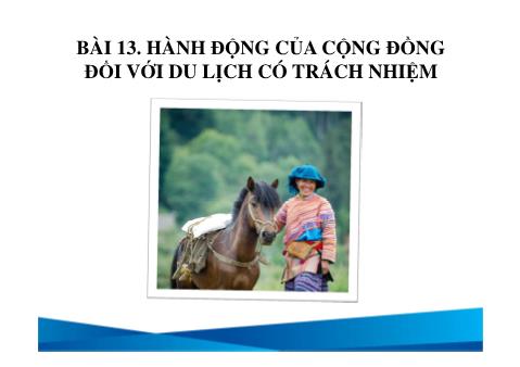 Bài giảng Du lịch - Bài 13: Hành động của cộng đồng đối với du lịch có trách nhiệm