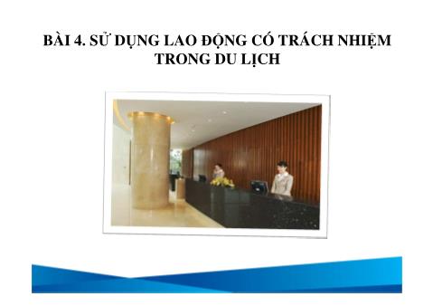 Bài giảng Du lịch - Bài 4: Sử dụng lao động có trách nhiệm trong du lịch