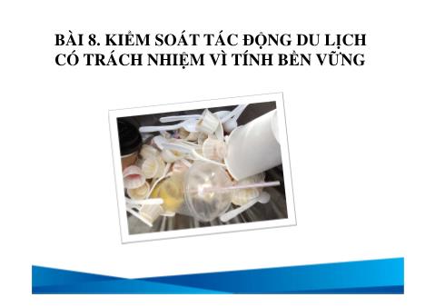 Bài giảng Du lịch - Bài 8: Kiểm soát tác động du lịch có trách nhiệm vì tính bền vững