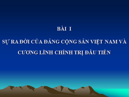 Bài giảng Đường lối cách mạng của Đảng Cộng sản Việt Nam - Bài 1: Sự ra đời của Đảng Cộng sản Việt Nam và cương lĩnh chính trị đầu tiên