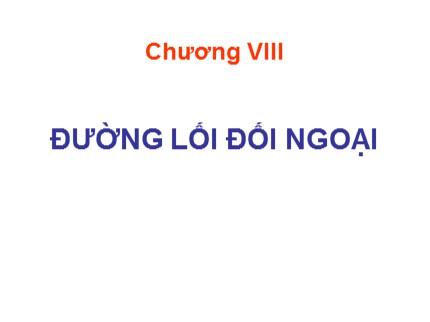 Bài giảng Đường lối cách mạng của Đảng Cộng sản Việt Nam - Chương VIII: Đường lối đối ngoại