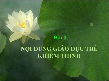 Bài giảng Giáo dục học trẻ khiếm thính - Bài 3: Nội dung giáo dục trẻ khiếm thính