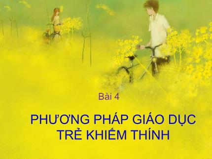 Bài giảng Giáo dục học trẻ khiếm thính - Bài 4: Phương pháp giáo dục trẻ khiếm thính