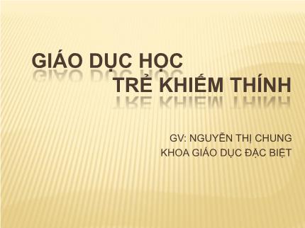 Bài giảng Giáo dục học trẻ khiếm thính - Nguyễn Thị Chung
