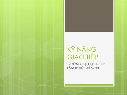 Bài giảng Kỹ năng giao tiếp - Trường Đại học Nông lâm TP Hồ Chí Minh