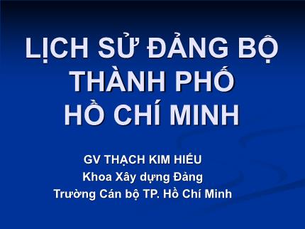 Bài giảng Lịch sử Đảng bộ Thành phố Hồ Chí Minh - Thạch Kim Hiếu