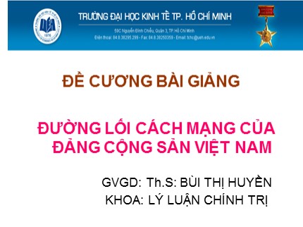 Bài giảng môn Đường lối cách mạng của Đảng Cộng sản Việt Nam - Chương mở đầu: Đối tượng, nhiệm vụ và phương pháp nghiên cứu môn đường lối cách mạng của Đảng Cộng sản Việt Nam - Bùi Thị Huyền