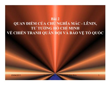 Bài giảng Những nguyên lý cơ bản của chủ nghĩa Mác - Lenin - Bài 2: Quan điểm của chủ nghĩa Mác - Lenin, tư tưởng Hồ Chí Minh về chiến tranh quân đội và bảo vệ Tổ quốc - Lò Ngọc Long