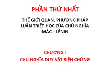 Bài giảng Những nguyên lý cơ bản của chủ nghĩa Mác - Lenin - Chương I: Chủ nghĩa duy vật biện chứng