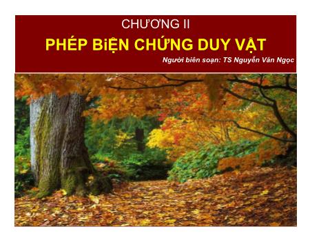 Bài giảng Những nguyên lý cơ bản của chủ nghĩa Mác - Lenin - Chương II: Phép biện chứng duy vật - Nguyễn Văn Ngọc