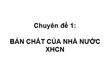 Bài giảng Pháp luật đại cương - Chuyên đề 1: Bản chất của nhà nước XHCN