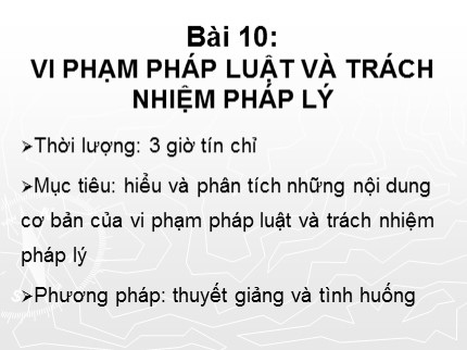 Bài giảng Pháp luật đại cương - Chuyên đề 10: Vi phạm pháp luật và trách nhiệm pháp lý