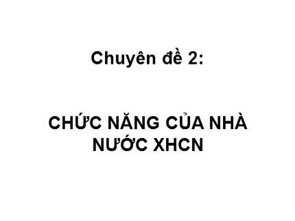 Bài giảng Pháp luật đại cương - Chuyên đề 2: Chức năng của nhà nước XHCN